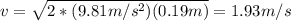 v=\sqrt{2*(9.81m/s^{2})(0.19m) }=1.93m/s