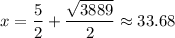 x=\dfrac52+\dfrac{\sqrt{3889}}2\approx33.68