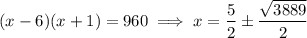 (x-6)(x+1)=960\implies x=\dfrac52\pm\dfrac{\sqrt{3889}}2