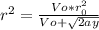 r^{2}  = \frac{Vo*  r_{0} ^{2} }{Vo+ \sqrt{2ay} }
