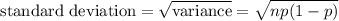 \text{standard deviation}=\sqrt{\text{variance}}=\sqrt{np(1-p)}