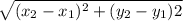 \sqrt{(x_2-x_1)^2+(y_2-y_1)2}