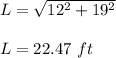 L = \sqrt{12^2 + 19^2}\\\\L= 22.47\ ft