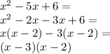 x^2 - 5x + 6=\\&#10;x^2-2x-3x+6=\\&#10;x(x-2)-3(x-2)=\\&#10;(x-3)(x-2)