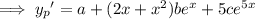 \implies{y_p}'=a+(2x+x^2)be^x+5ce^{5x}