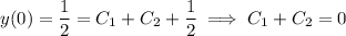 y(0)=\dfrac12=C_1+C_2+\dfrac12\implies C_1+C_2=0