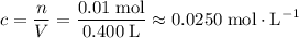 \displaystyle c = \frac{n}{V} = \rm \frac{0.01\; mol}{0.400\; L} \approx 0.0250\; mol\cdot L^{-1}