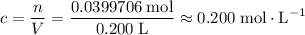 \displaystyle c = \frac{n}{V} = \rm \frac{0.0399706\; mol}{0.200\; L} \approx 0.200\; mol\cdot L^{-1}