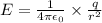 E = \frac{1}{4\pi \epsilon _{0}}\times \frac{q}{r^{2}}