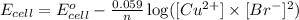 E_{cell}=E^o_{cell}-\frac{0.059}{n}\log ([Cu^{2+}]\times [Br^{-}]^2)