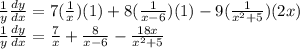 \frac{1}{y} \frac{dy}{dx} = 7(\frac{1}{x})(1) + 8(\frac{1}{x-6})(1) - 9(\frac{1}{x^2+5})(2x)  \\ \frac{1}{y} \frac{dy}{dx} = \frac{7}{x} + \frac{8}{x-6} - \frac{18x}{x^2+5}