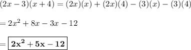 (2x - 3)(x+4) = (2x)(x)  + (2x)(4) - (3)(x) - (3)(4)\\\\=2x^2 + 8x - 3x - 12\\\\ = \boxed{\bf{2x^2+5x - 12}}