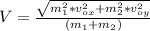 V=\frac{\sqrt{m_{1}^{2}*v_{ox}^{2}+m_{2}^{2}*v_{oy}^{2}}}{(m_{1}+m_{2})}