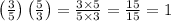 \left( \frac{3}{5} \right)\left( \frac{5}{3} \right)= \frac{3\times5}{5\times3} = \frac{15}{15} =1