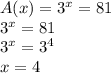 A(x)=3^x=81\\&#10;3^x=81\\&#10;3^x=3^4\\&#10;x=4&#10;&#10;