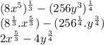 (8x^5)^\frac{1}{3} - (256y^3)^\frac{1}{4} \\ (8^\frac{1}{3}  . x^\frac{5}{3} ) - (256^\frac{1}{4}. y^\frac{3}{4})\\ 2x^\frac{5}{3} - 4y^\frac{3}{4}