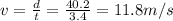 v=\frac{d}{t}=\frac{40.2}{3.4}=11.8 m/s