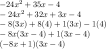 -24x^{2} + 35x - 4 \\-24x^{2} + 32x + 3x - 4 \\-8(3x) + 8(4) + 1(3x) - 1(4) \\-8x(3x - 4) + 1(3x - 4) \\(-8x + 1)(3x - 4)