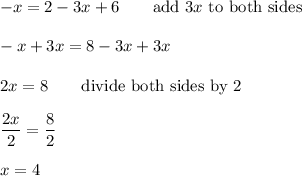 -x=2-3x+6\qquad\text{add}\ 3x\ \text{to both sides}\\\\-x+3x=8-3x+3x\\\\2x=8\qquad\text{divide both sides by 2}\\\\\dfrac{2x}{2}=\dfrac{8}{2}\\\\x=4