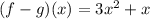 ( f - g )( x ) = 3x^2 + x
