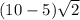 (10-5)\sqrt2