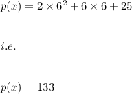 p(x)=2\times 6^2+6\times 6+25\\\\\\i.e.\\\\\\p(x)=133