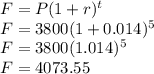 F=P(1+r)^t\\F=3800(1+0.014)^5\\F=3800(1.014)^5\\F=4073.55