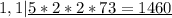 1, 1 |\underline{5*2*2*73 = 1460}