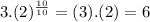 3.(2)^{\frac{10}{10}}=(3).(2) = 6