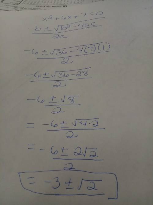 Solve x2 + 6x + 7 = 0. x = −1 and x = −5 3 plus or minus square root of 2 negative 3 plus or minus s