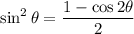 \sin^2\theta=\dfrac{1-\cos2\theta}2