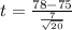 t = \frac{78-75}{\frac{7}{\sqrt{20}}}
