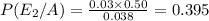 P(E_2/A)=\frac{0.03\times 0.50}{0.038}=0.395