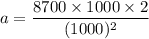 a=\dfrac{8700\times1000\times2}{(1000)^2}