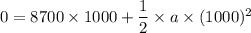 0=8700\times1000+\dfrac{1}{2}\times a\times(1000)^2