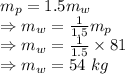 m_p=1.5m_w\\\Rightarrow m_w=\frac{1}{1.5} m_p\\\Rightarrow m_w=\frac{1}{1.5} \times 81\\\Rightarrow m_w=54\ kg