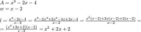 A=x^3-2x-4 \\&#10;w=x-2 \\ \\&#10;l=\frac{x^3-2x-4}{x-2}=\frac{x^3-2x^2+2x^2-4x+2x-4}{x-2}=\frac{x^2(x-2)+2x(x-2)+2(x-2)}{x-2}=\\&#10;=\frac{(x^2+2x+2)(x-2)}{x-2}=x^2+2x+2