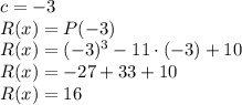 c=-3\\R(x)=P(-3)\\&#10;R(x)=(-3)^3-11\cdot(-3)+10\\&#10;R(x)=-27+33+10\\&#10;R(x)=16