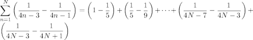 \displaystyle\sum_{n=1}^N\left(\frac1{4n-3}-\frac1{4n-1}\right)=\left(1-\frac15\right)+\left(\frac15-\frac19\right)+\cdots+\left(\frac1{4N-7}-\frac1{4N-3}\right)+\left(\frac1{4N-3}-\frac1{4N+1}\right)