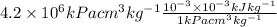 4.2\times 10^6kPacm^3kg^{-1}\frac{10^{-3}\times 10^{-3}kJkg^{-1}}{1kPacm^3kg^{-1}}