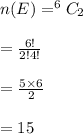 n(E)=^6C_2\\\\=\frac{6!}{2!4!}\\\\=\frac{5\times6}{2}\\\\=15