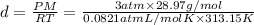 d=\frac{PM}{RT}=\frac{3 atm \times 28.97 g/mol}{0.0821 atm L/ mol K\times 313.15 K}