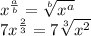 x^{\frac{a}{b}}=\sqrt[b]{x^a} \\7x^{\frac{2}{3}}=7\sqrt[3]{x^2}