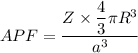 APF=\dfrac{Z\times \dfrac{4}{3}\pi R^3}{a^3}