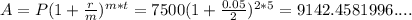 A=P(1+\frac{r}{m} )^{m*t}= 7500 (1+\frac{0.05}{2} )^{2*5} =9142.4581996....