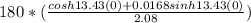 180*(\frac{cosh13.43(0) + 0.0168sinh13.43(0)}{2.08} )