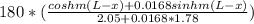 180*(\frac{coshm(L-x) + 0.0168sinhm(L-x)}{2.05 + 0.0168*1.78} )