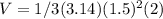 V= 1/3(3.14)(1.5)^2(2)