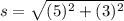 s=\sqrt{(5)^{2}+(3)^{2}}