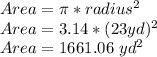 Area=\pi * radius^{2}\\Area=3.14 * (23 yd)^{2}\\Area=1661.06\ yd^{2}